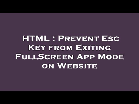 HTML : Prevent Esc Key from Exiting FullScreen App Mode on Website