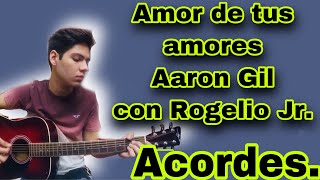 Amor de tus amores - Aaron Gil - Acordes