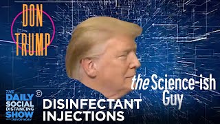 Don Trump The Science-ish Guy: Disinfectant Injections | The Daily Social Distancing Show
