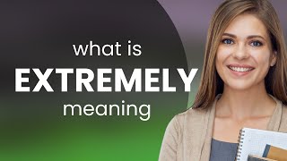 Extremely Extremely Definition