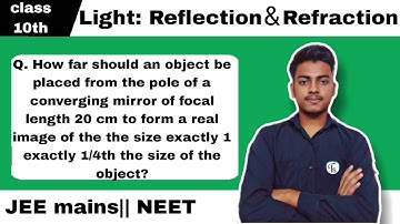 Q. How far should an object be placed from the pole of a converging mirror of focal length 20.......