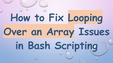 How to Fix Looping Over an Array Issues in Bash Scripting