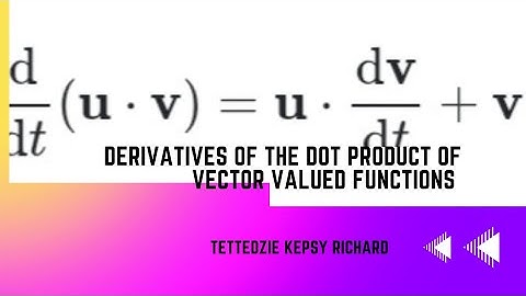 Derivatives of the Dot Product of Vector Valued Functions