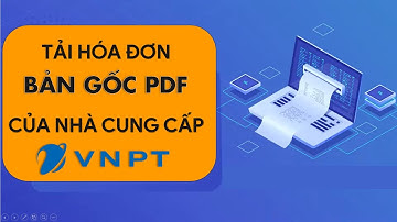 TẢI HÓA ĐƠN BẢN GỐC PDF CỦA VNPT TỪ DỮ LIỆU HOADONDIENTU