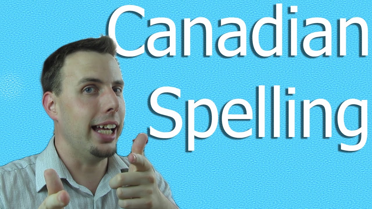 Canadian Spelling | Like A Native Speaker