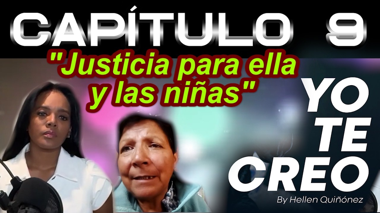 CAPITULO 9 YO TE CREO :  UNA MADRE Y SUS HIJAS MENORES DE EDAD FUERON ASESINADAS