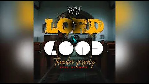 Thunder Gospelz   My Lord Is Good Audio Slide