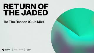 Return of the Jaded - Be The Reason (Club Mix) [] Resimi