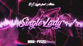 DJ Layla feat. Alissa - Single Lady(@Nexo2k x @X_Fiszu_X Bootleg)