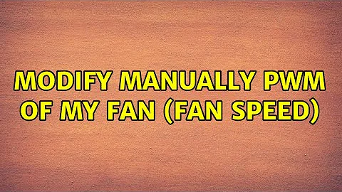 Ubuntu: Modify manually PWM of my fan (fan speed)