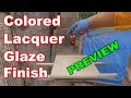 Colored Lacquer Glaze Finish Demo - Preview Colored Lacquer Glaze Finish Demo - Preview