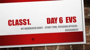 CLASS 1 DAY 6 EVS - MY WONDERFUL BODY - PERSONAL HYGIENE - ASSIGNMENT