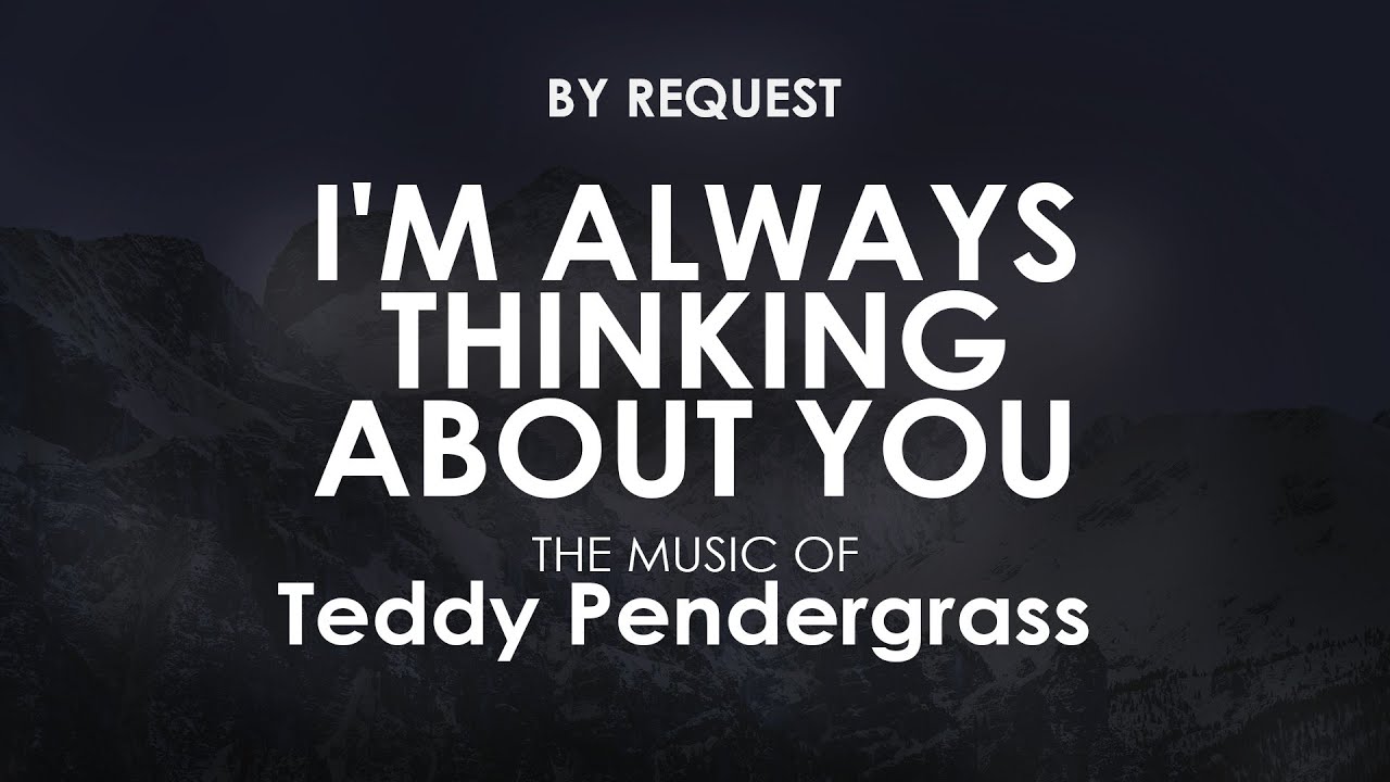 I m Always Thinking About You Teddy Pendergrass YouTube I m Always Thinking About You Teddy Pendergrass YouTube
