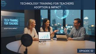#technology Training for Teachers Adoption and Impact Episode 52