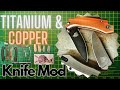 Titanium &amp; Copper Knife Mod tutorial- Chance to WIN either knife!