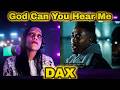 God Can You Hear Me - DAX | First Time Hearing It Hit Different 😭