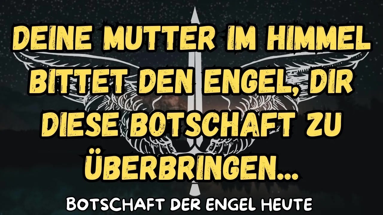 Deine Mutter im Himmel bittet den Engel, dir diese Botschaft zu überbringen   botschaft der enge