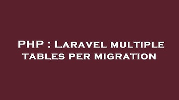 PHP : Laravel multiple tables per migration