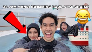 24 JAM MANDI SWIMMING POOL DAN JAKUZI ATAS KAPAL 🚢😂