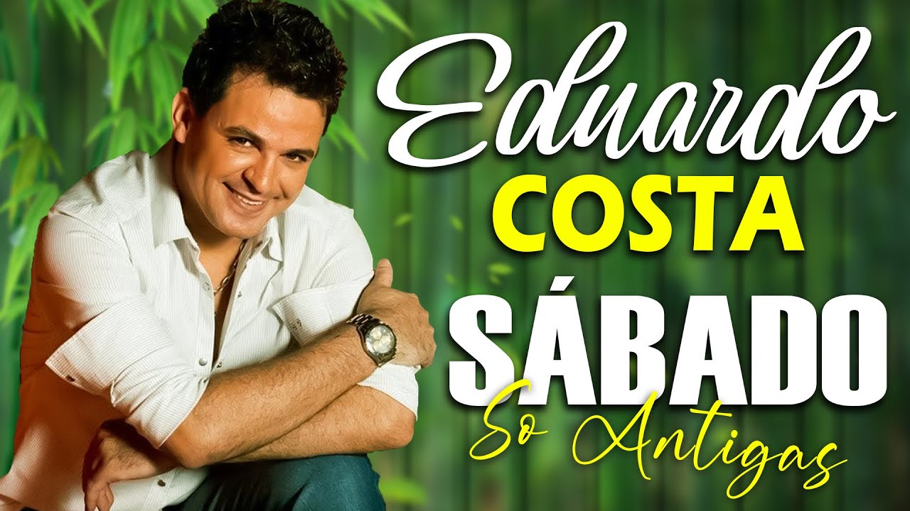 SÁBADO EDUARDO COSTA SÓ ANTIGAS AS 20 MELHORES 💖 TOP EDUARDO COSTA SELEÇÃO ESPECIAL ROMÂNTICA 2025