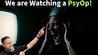 We are Watching a PsyOp! 