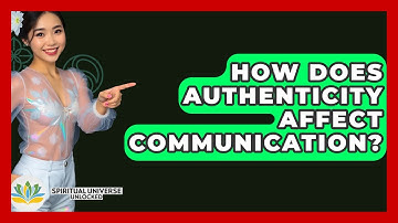 How Does Authenticity Affect Communication? - Spiritual Universe Unlocked