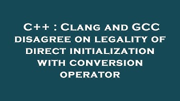 C++ : Clang and GCC disagree on legality of direct initialization with conversion operator