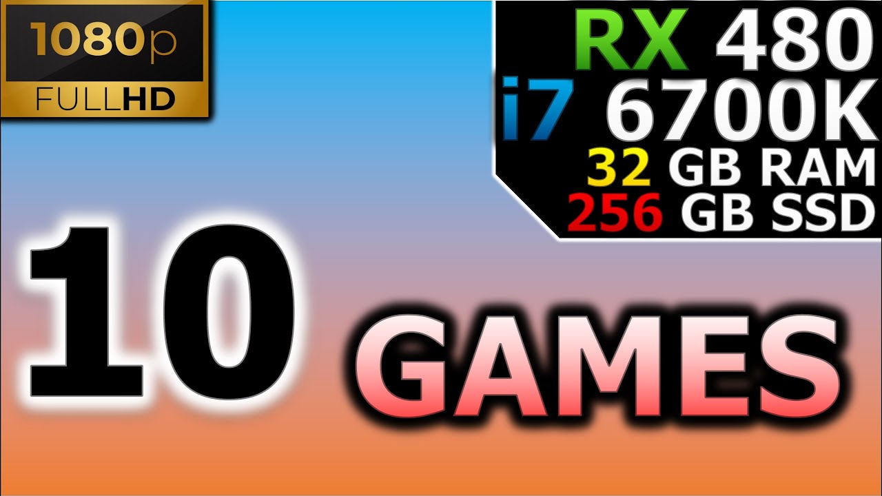 Test in 10 Games | 1080p | RX 480 | i7 6700K | 32GB RAM | 256GB 