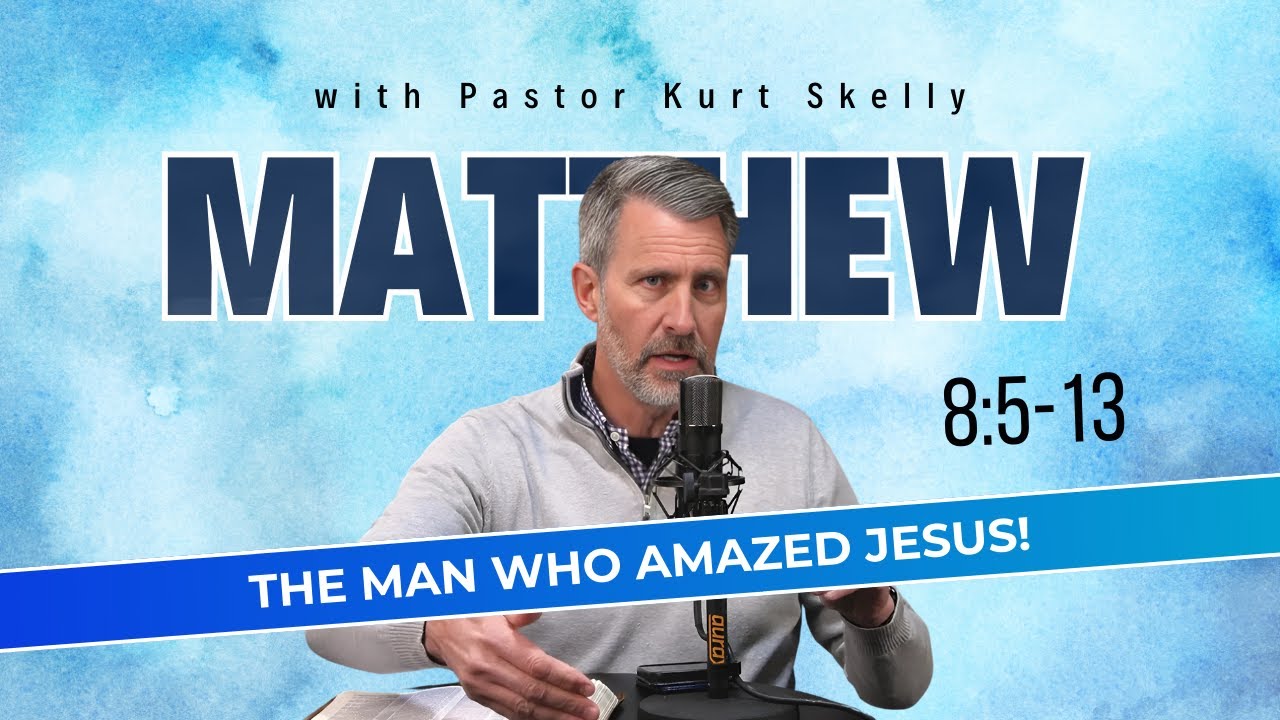 The man who amazed Jesus! | Matthew 8:5-13 | Pastor Skelly