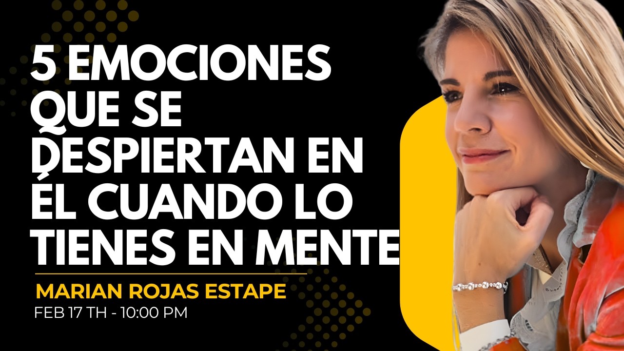 5 Reacciones Emocionales que Él Experimenta Sin Saber Por Qué||MARIAN ROJAS ESTAPE