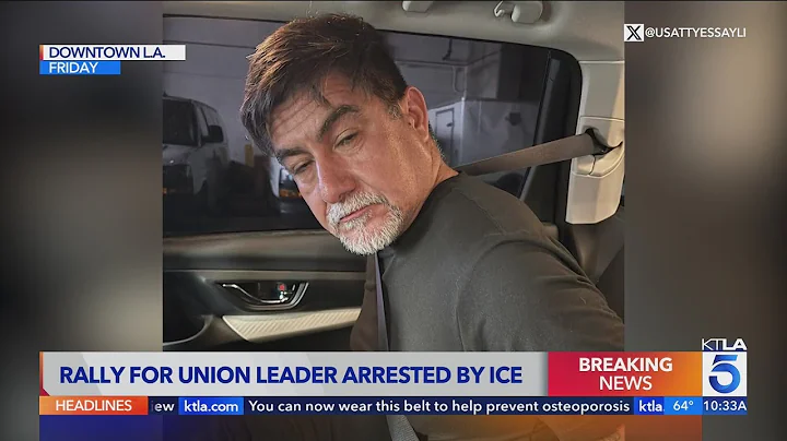 Union leader due in court after arrest during protest against immigration crackdown