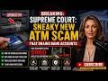 Breaking Supreme Court Sneaky New ATM Scam That Draining Bank Accounts And How to Protect Yourself