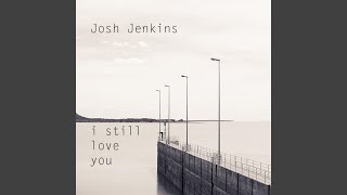 Video thumbnail of "Josh Jenkins - I Still Love You"