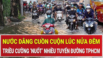 Nước dâng cuồn cuộn lúc nửa đêm: Triều cường ‘nuốt’ nhiều tuyến đường TPHCM