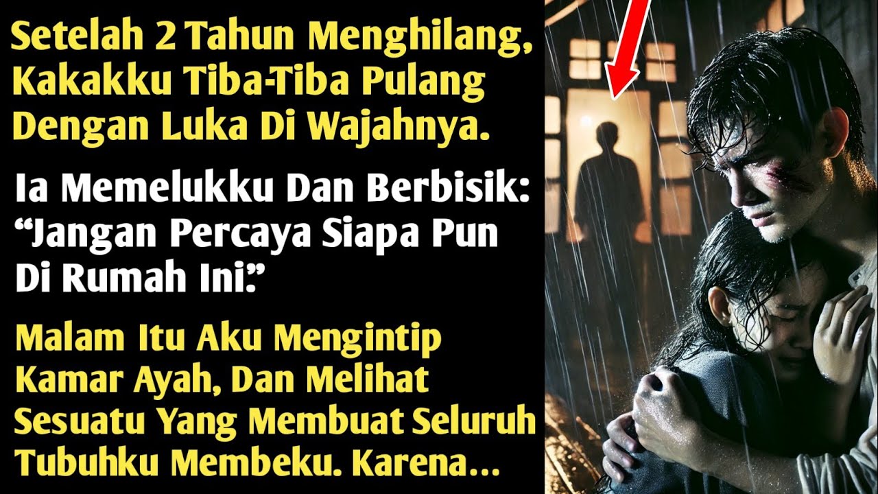 2 Tahun Menghilang, Kakakku Pulang dengan Luka dan Rahasia Gelap yang Mengancam Nyawa