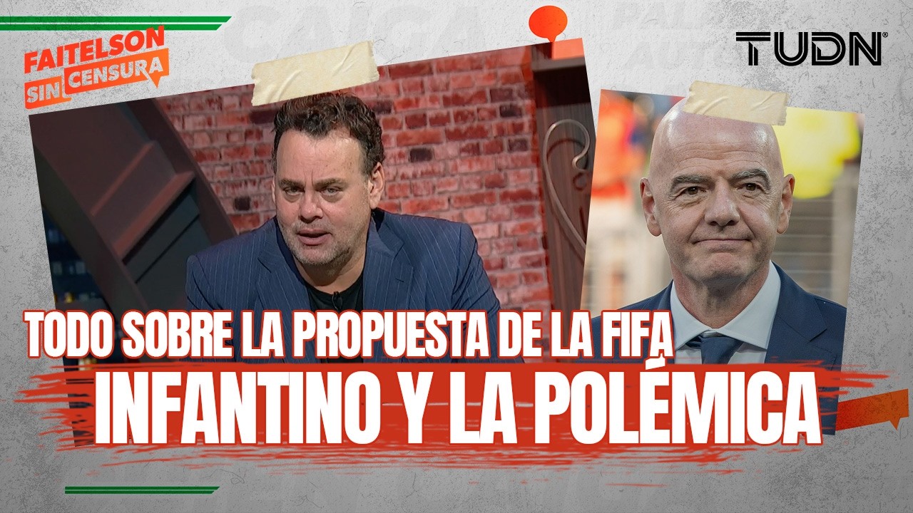 FAITELSON SIN CENSURA: ¡La Polémica en la FIFA y México! | La GRANDEZA de Del Toro 🇲🇽🚲 | TUDN