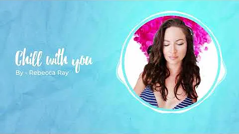 Chill With You - Rebecca Ray - Official Audio