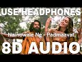 Nainowale ne 8d audio  padmaavat  neeti mohan  shahid kapoor deepika padukone