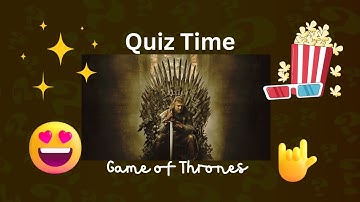 Quiz Time 4: The Ultimate Game of Thrones Quiz: How Well Do You Know Westeros?