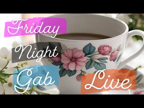 FRIDAY NIGHT GAB *LIVE*