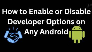 How to Enable or Disable Developer Options on Any Android - Full Guide