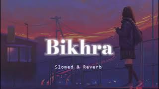 Bikhra - Slowed & Reverb - Abdul Hannan/ Rovalio