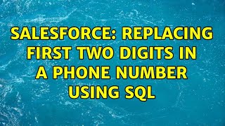 Salesforce: Replacing first two digits in a phone number using SQL