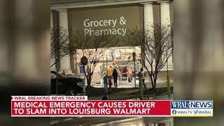 Medical emergency causes driver to slam into Walmart in Louisburg