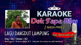 Dek Sapa Niku | Karaoke Lirik | Nada Pria | Lagu Dangdut Lampung | Voc. & Cipt. Baharuddin R.S | Gm
