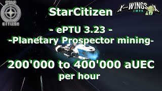 Star Citizen - Prospector planetary mining ePTU 3.23 - 200 to 400 K per hour