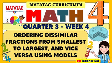 MATH 4 QUARTER 3 WEEK 4 MATATAG - ORDERING DISSIMILAR FRACTIONS  USING MODELS