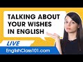 How to Talk about your Wishes and Desires in English