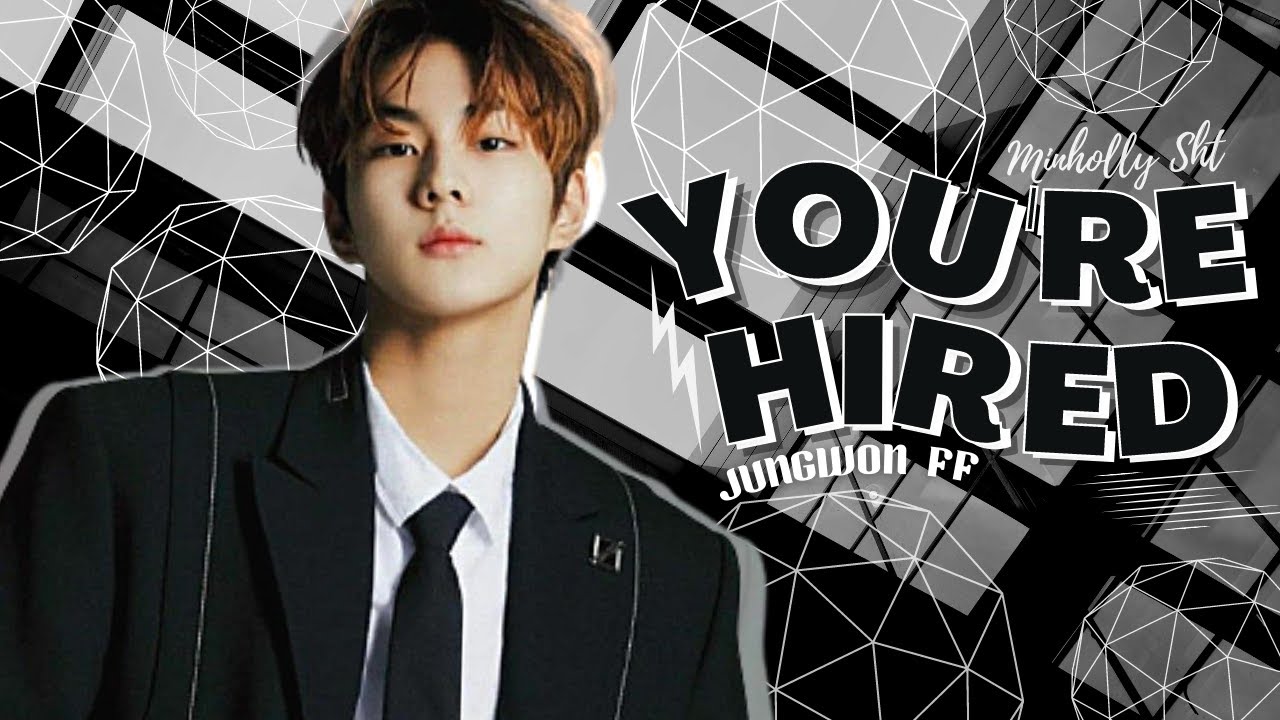 ⌲last episode : ❝YOU'RE HIRED❞〈EN‒ YANG JUNGWON FF〉