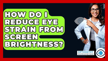 How Do I Reduce Eye Strain From Screen Brightness? - Optometry Knowledge Base